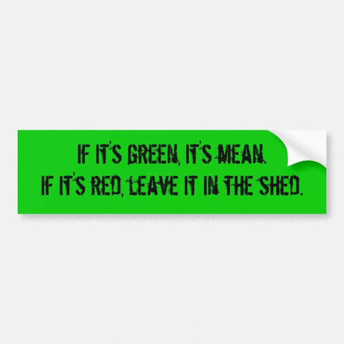 "If It's Green, It's Mean" Bumper Sticker