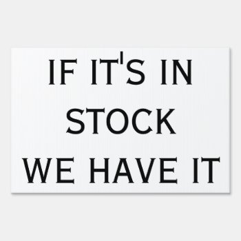 If It's In Stock We Have It  Small Sign by StormythoughtsGifts at Zazzle