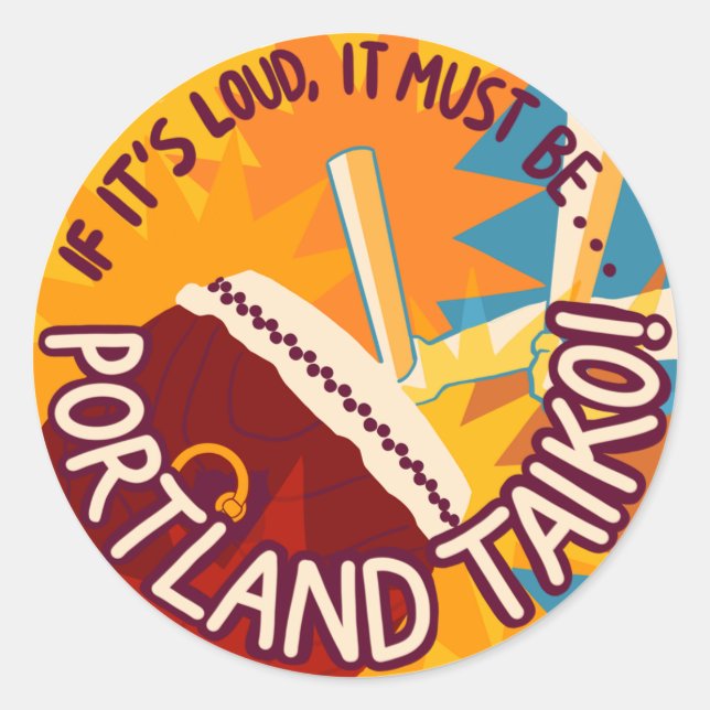 If It's Loud, It Must Be Portland Taiko Classic Round Sticker (Front)