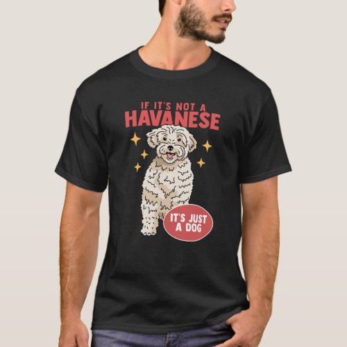 If Its Not A Havanese  Dog Owner Havaneses T_Shirt