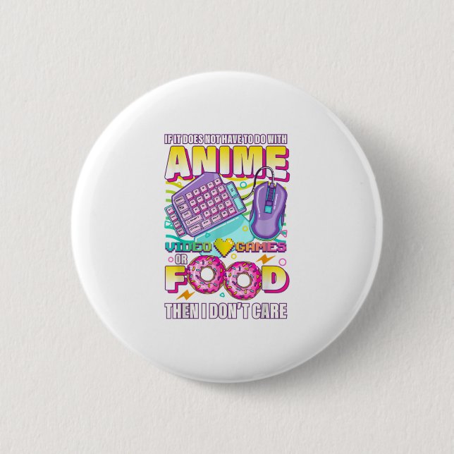 If Its Not Anime Video Games Or Food I Button (Front)