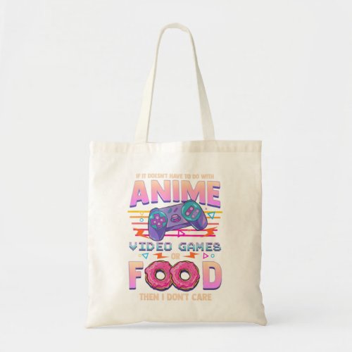 If Its Not Anime Video Games Or Food I Dont Care Tote Bag