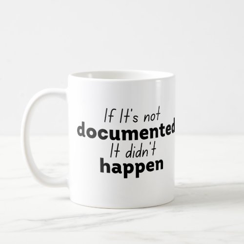 If Its not documented It didnt happen  Coffee Mug