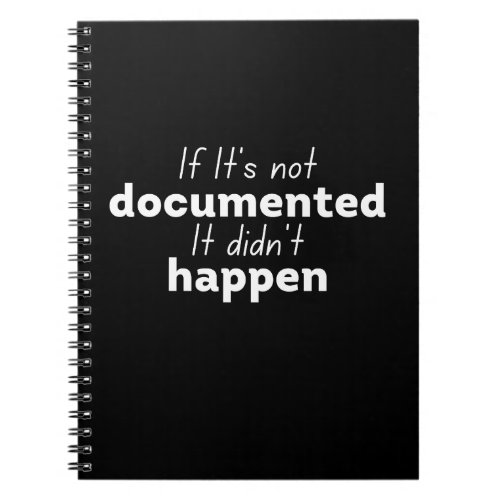 If Its not documented It didnt happen Notebook