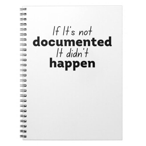 If Its not documented It didnt happen Notebook