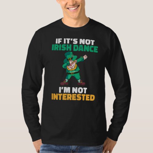 If Its Not Irish Dance Im Not Interested Irish Dan T_Shirt