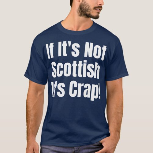 If Its Not Scottish Its Crap T_Shirt