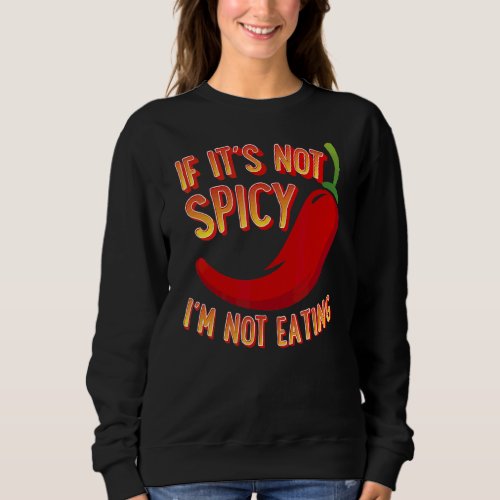 If Its Not Spicy Im Not Eating Sweatshirt