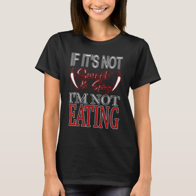 If It's Not Sweet And Spicy I'm Not Eating T-Shirt (Front)