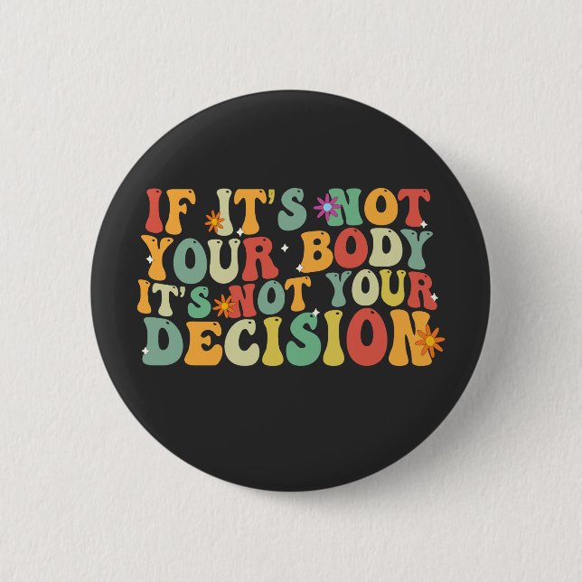 If it's Not You Body It's not Your Decision Pro  Button (Front)