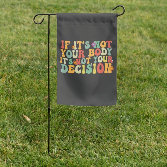 If it's Not You Body It's not Your Decision Pro  Garden Flag (In SItu)