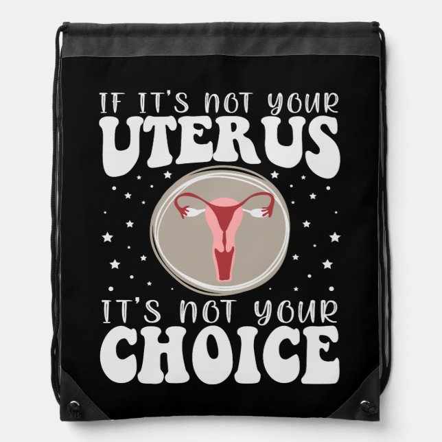 If It's Not Your Uterus It's Not Your Choice Drawstring Bag (Front)