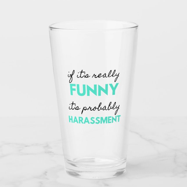 If It's Really Funny It's Probably Harassment 2 Glass (Front)