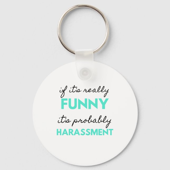 If It's Really Funny It's Probably Harassment 2 Keychain (Front)