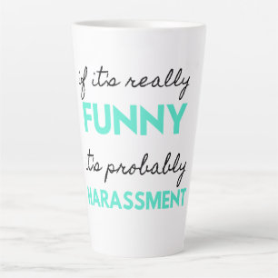 If It's Really Funny It's Probably Harassment 2 Latte Mug