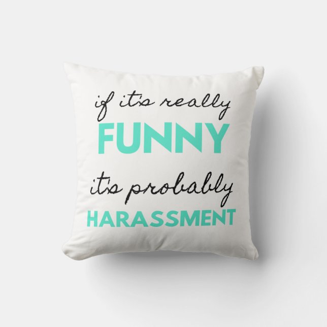 If It's Really Funny It's Probably Harassment 2 Throw Pillow (Front)