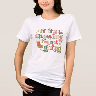If It's Snowing I'm Not Going Cute Retro Christmas Tri-Blend Shirt