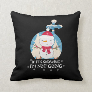 If It's Snowing I'm Not Going Funny winter sayin Throw Pillow
