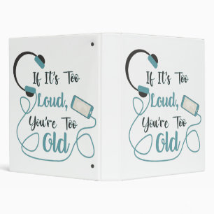If it's too loud, you're too old music funny quote 3 ring binder