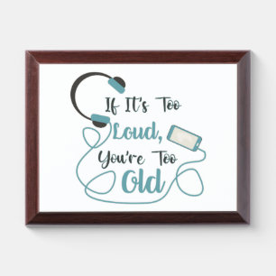 If it's too loud, you're too old music funny quote award plaque