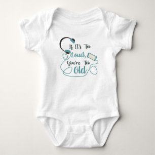 If it's too loud, you're too old music funny quote baby bodysuit