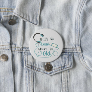 If it's too loud, you're too old music funny quote button