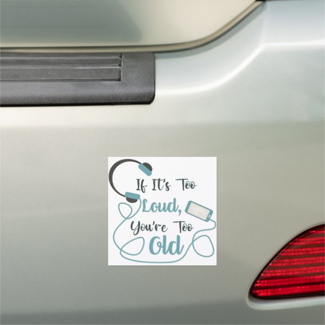 If it's too loud, you're too old music funny quote car magnet (In Situ)