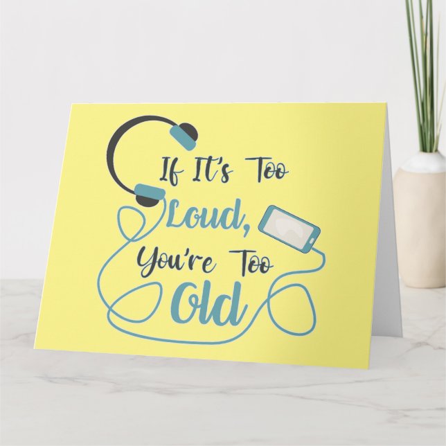 If it's too loud, you're too old music funny quote card (Front)