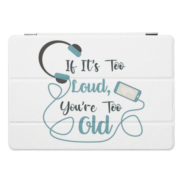 If it's too loud, you're too old music funny quote iPad pro cover (Horizontal)