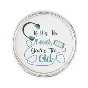 If it's too loud, you're too old music funny quote lapel pin