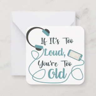 If it's too loud, you're too old music funny quote note card