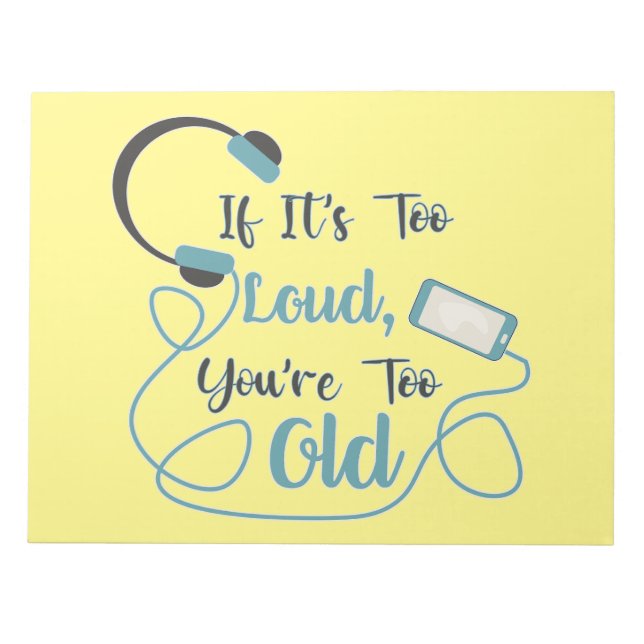 If it's too loud, you're too old music funny quote notepad (Front)