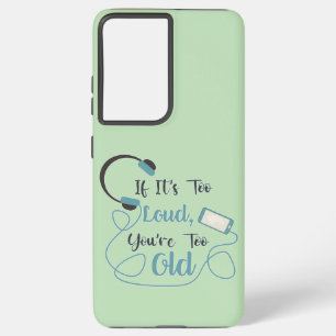 If it's too loud, you're too old music funny quote samsung galaxy s21+ case