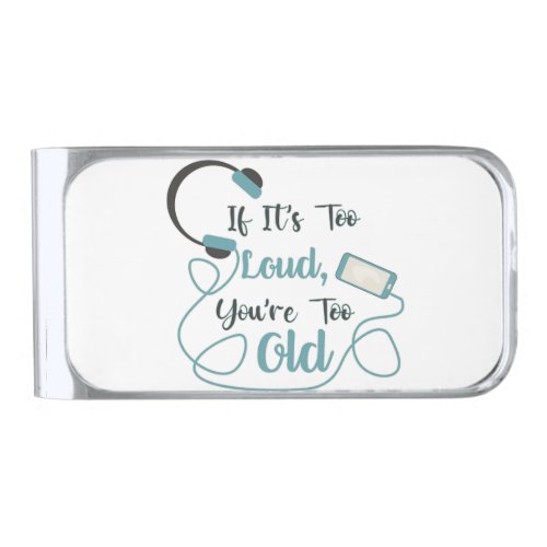 If its too loud youre too old music funny quote silver finish money clip