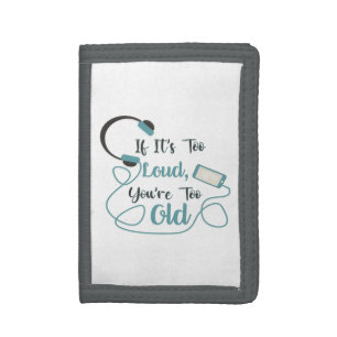 If it's too loud, you're too old music funny quote tri-fold wallet