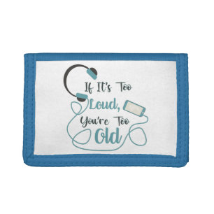 If it's too loud, you're too old music funny quote tri-fold wallet