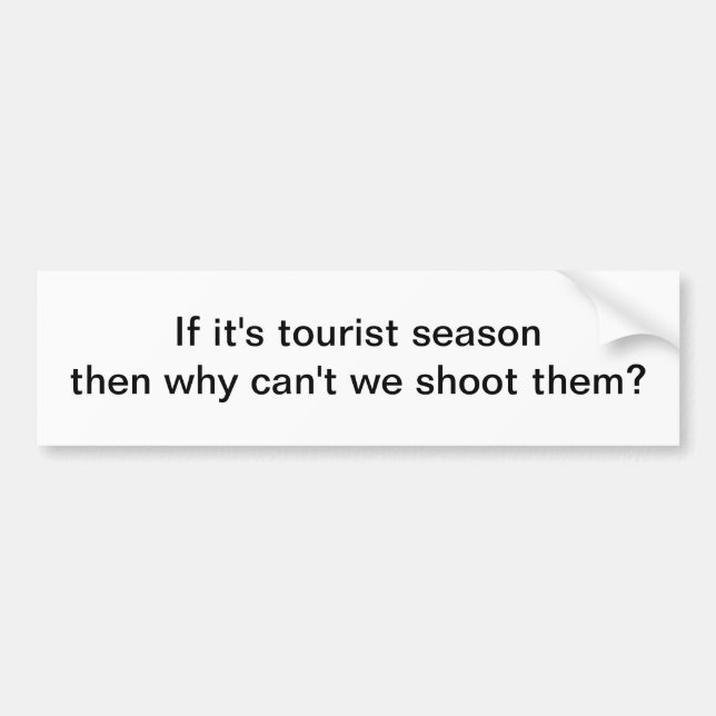 If it's tourist season - bumper sticker (Front)