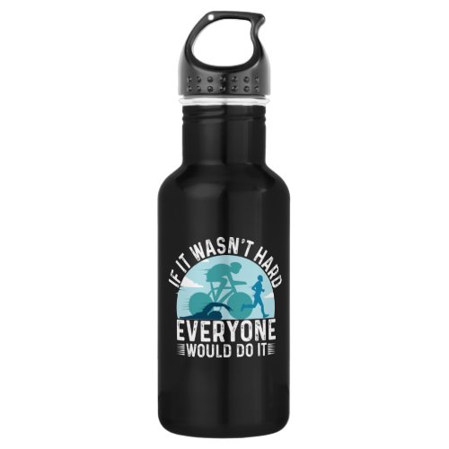 If Its Wasnt Hard Everone Triathlon Stainless Steel Water Bottle