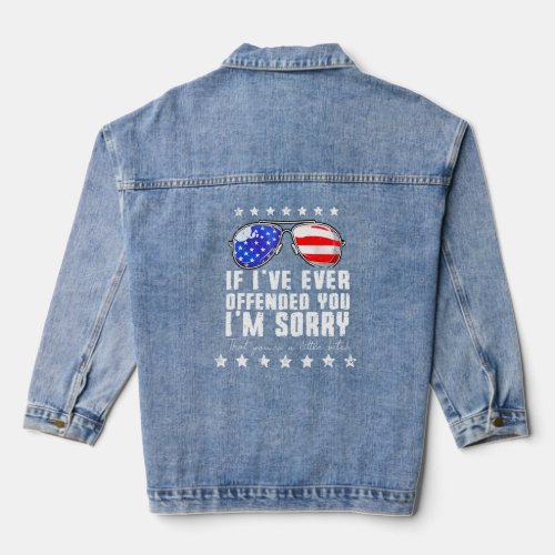 If Ive Ever Offended You Im Sorry 4th July Us Flag Denim Jacket