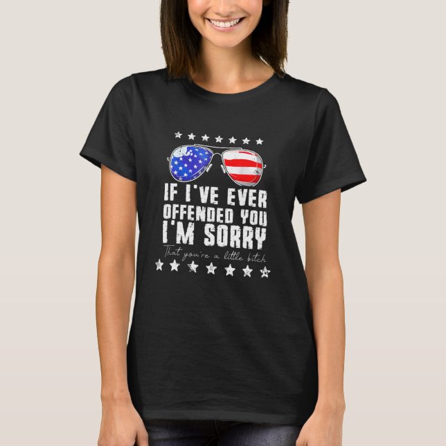 If Ive Ever Offended You Im Sorry 4th July Us Flag T-Shirt (Front)