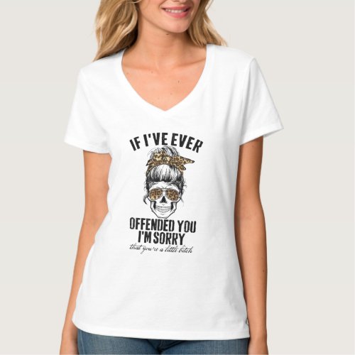 If Ive Ever Offended You Im Sorry Leopard Messy  T_Shirt