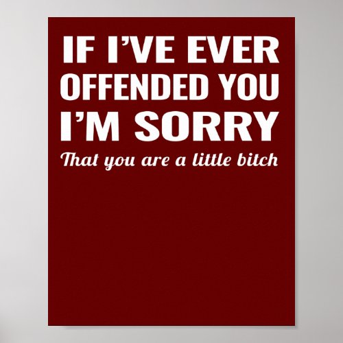 If Ive Ever Offended You Im Sorry Poster