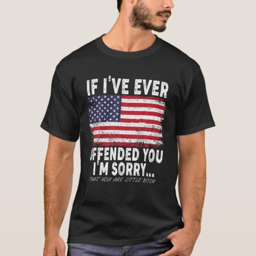 If Ive Ever Offended You Im Sorry T_Shirt