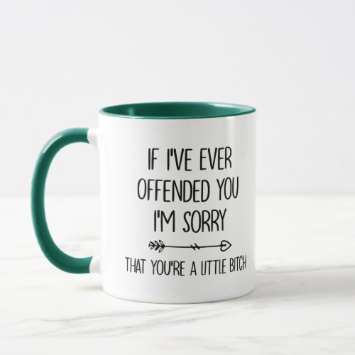 If Ive Ever Offended You Im Sorry That Youre Mug