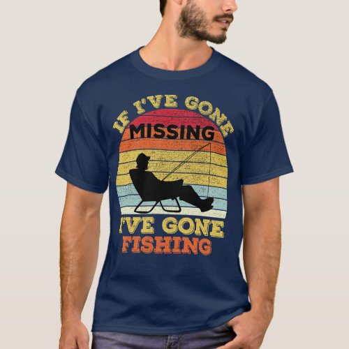 If Ive gone missing Ive gone fishing 1 T_Shirt