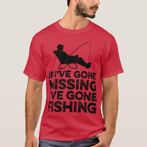 If Ive gone missing Ive gone fishing 3 T_Shirt