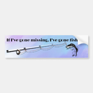 If I've Gone Missing, I've Gone Fishing Bumper Sticker