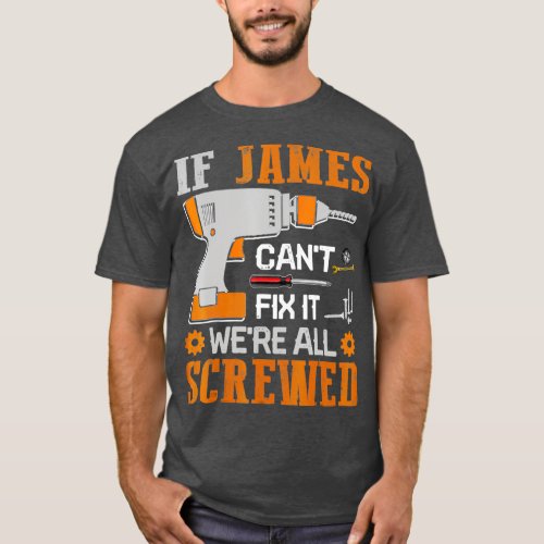 If James Cant Fix it Were All Screwed Gift T_Shirt
