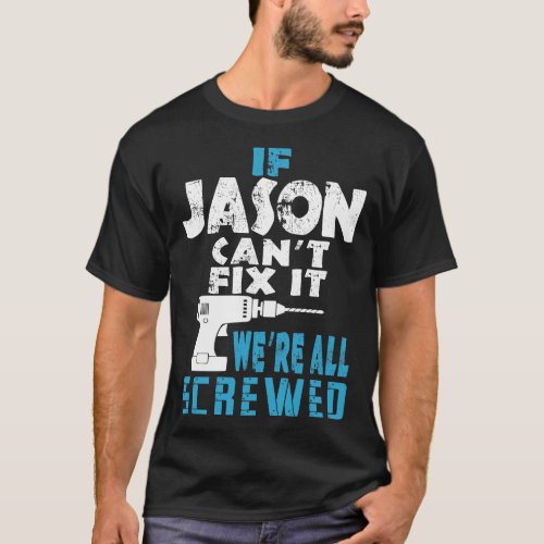 If Jason Cant Fix It We Are All Screwed Gift T_Shirt