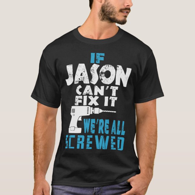 If Jason Cant Fix It We Are All Screwed Gift T-Shirt (Front)